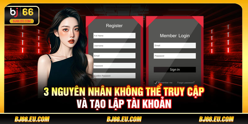 3 nguyên nhân không thể truy cập và tạo lập tài khoản