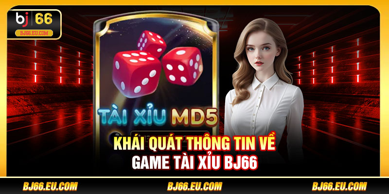 Khái quát thông tin về game tài xỉu BJ66
