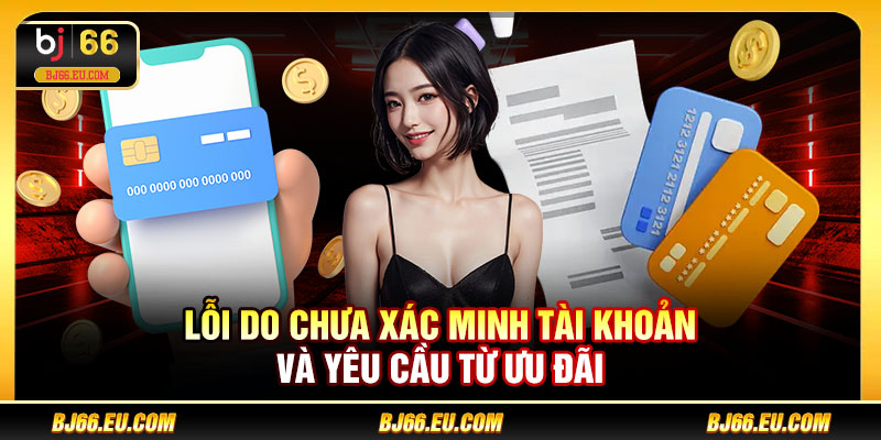 Lỗi do chưa xác minh tài khoản và yêu cầu từ ưu đãi