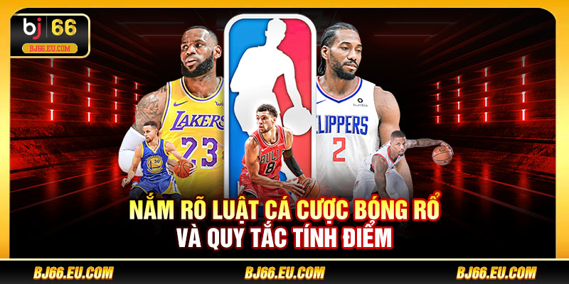 Nắm rõ luật cá cược bóng rổ và quy tắc tính điểm