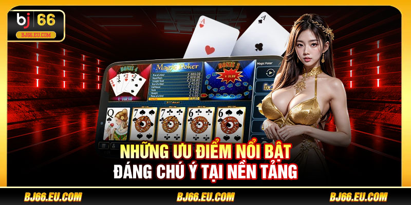 Những ưu điểm nổi bật đáng chú ý tại nền tảng