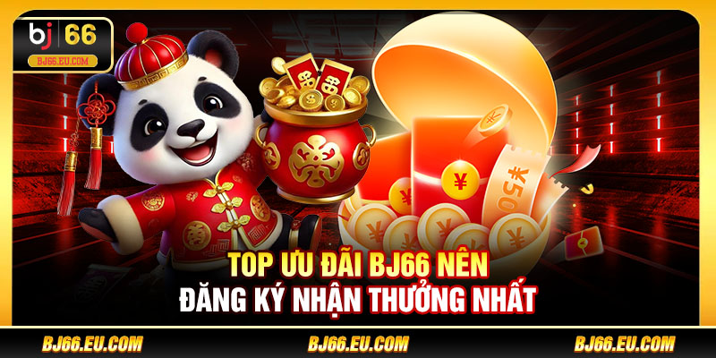 Top ưu đãi BJ66 nên đăng ký nhận thưởng nhất